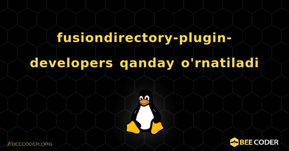 fusiondirectory-plugin-developers  qanday o'rnatiladi. Linux