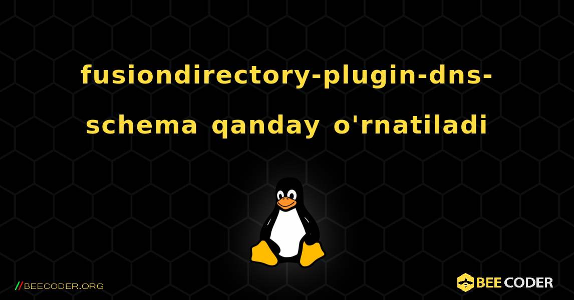 fusiondirectory-plugin-dns-schema  qanday o'rnatiladi. Linux