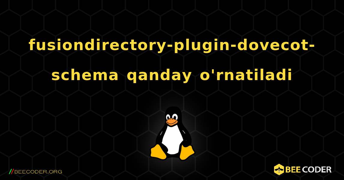 fusiondirectory-plugin-dovecot-schema  qanday o'rnatiladi. Linux