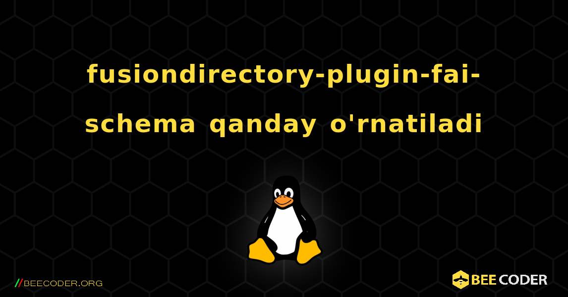 fusiondirectory-plugin-fai-schema  qanday o'rnatiladi. Linux