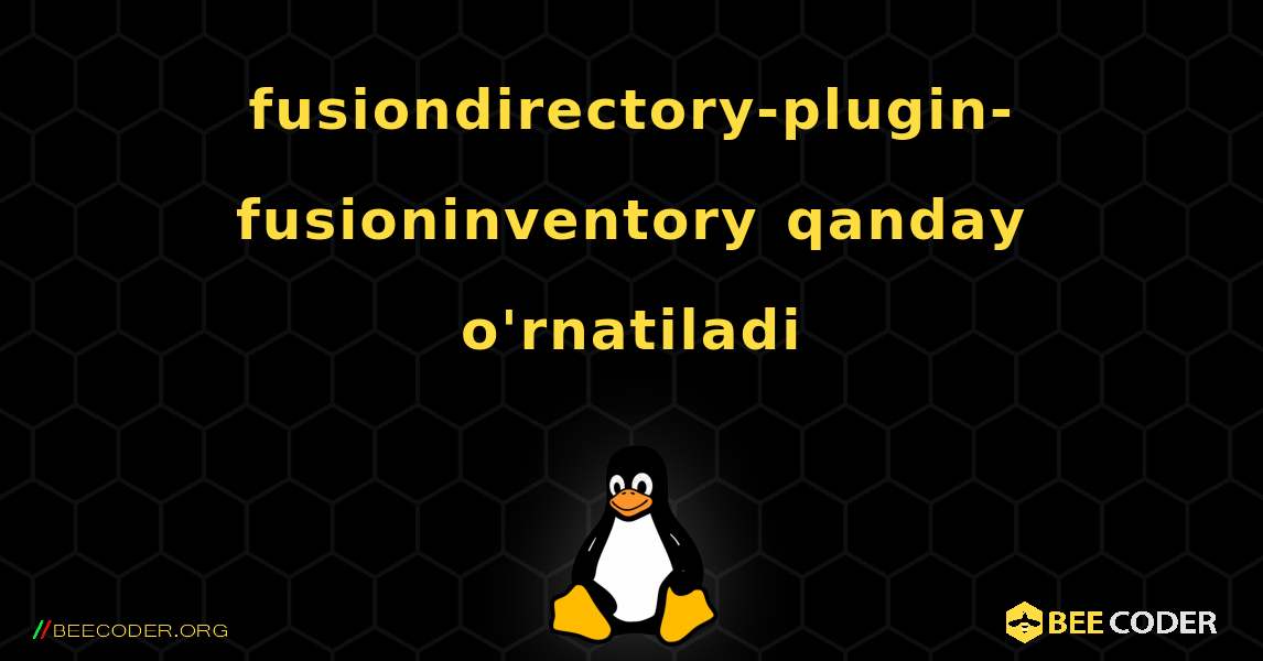 fusiondirectory-plugin-fusioninventory  qanday o'rnatiladi. Linux