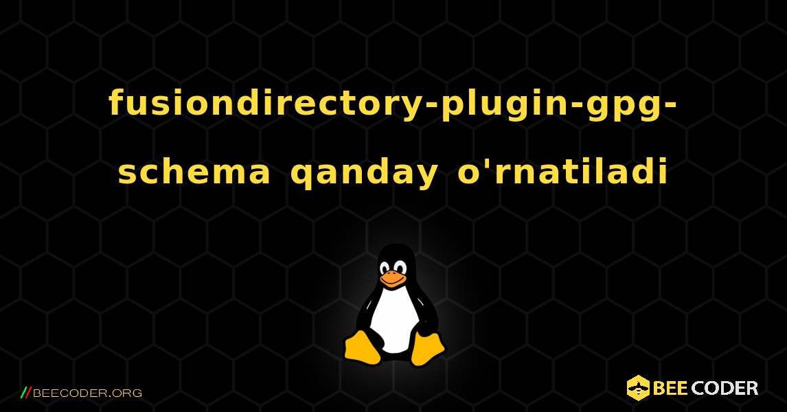 fusiondirectory-plugin-gpg-schema  qanday o'rnatiladi. Linux