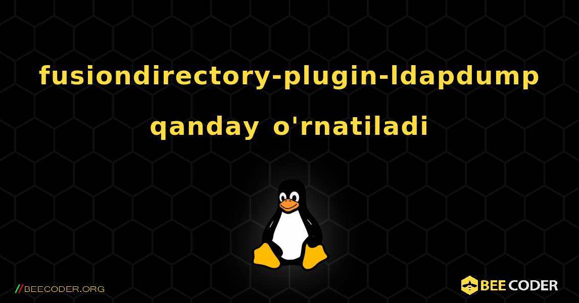fusiondirectory-plugin-ldapdump  qanday o'rnatiladi. Linux