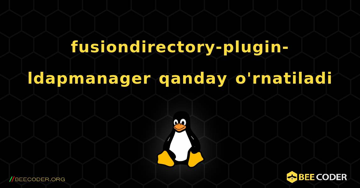 fusiondirectory-plugin-ldapmanager  qanday o'rnatiladi. Linux