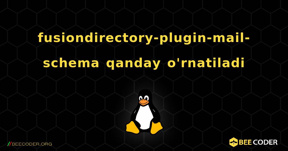 fusiondirectory-plugin-mail-schema  qanday o'rnatiladi. Linux