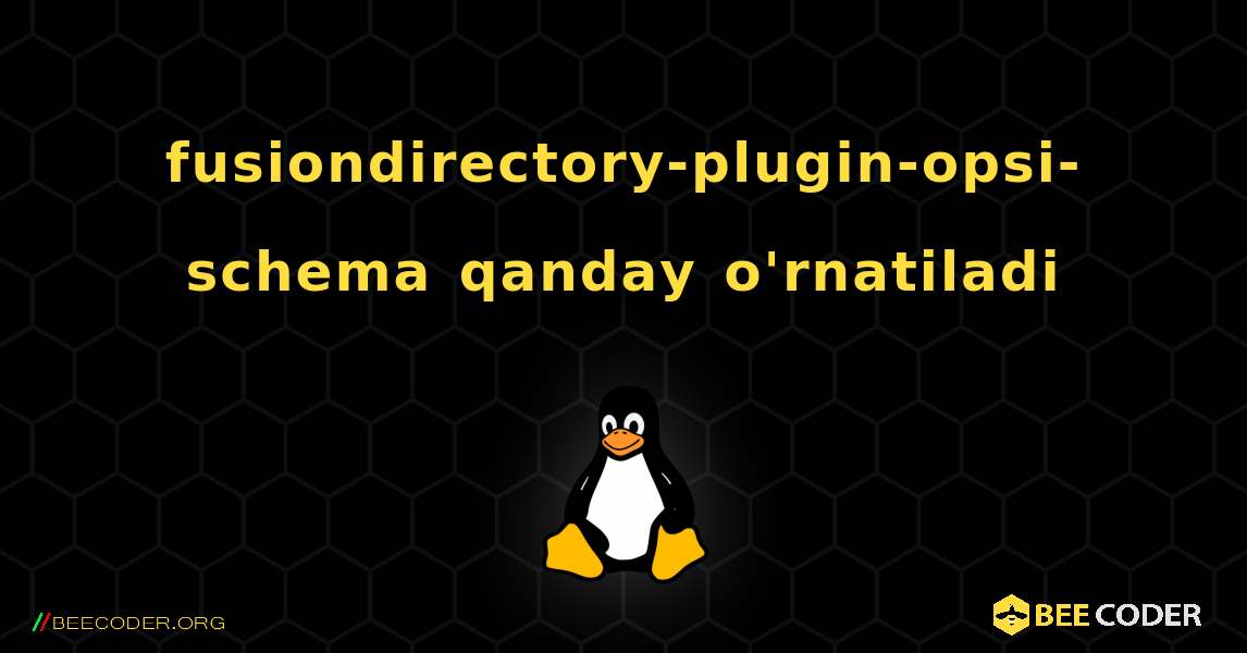 fusiondirectory-plugin-opsi-schema  qanday o'rnatiladi. Linux
