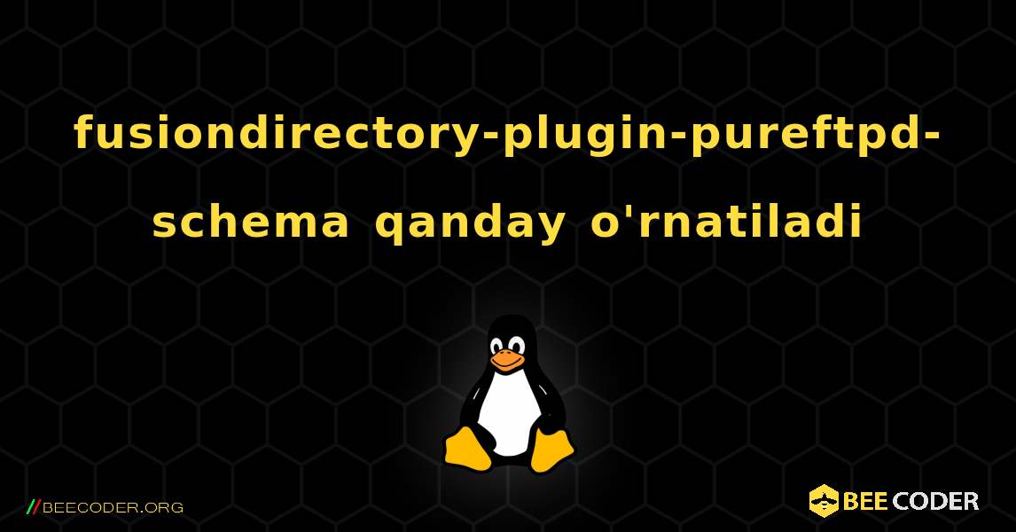 fusiondirectory-plugin-pureftpd-schema  qanday o'rnatiladi. Linux