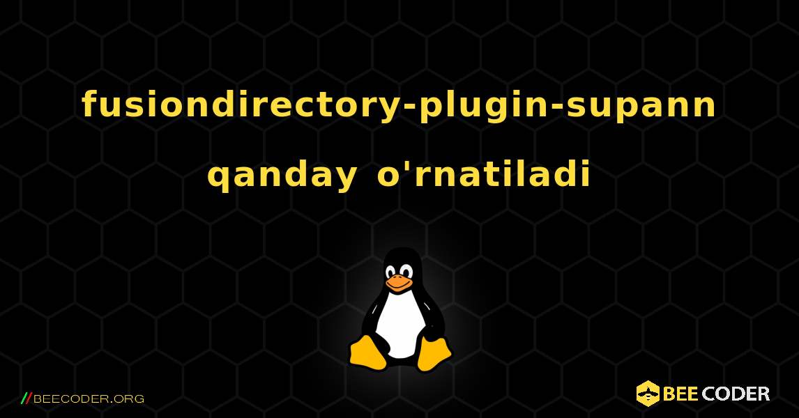 fusiondirectory-plugin-supann  qanday o'rnatiladi. Linux