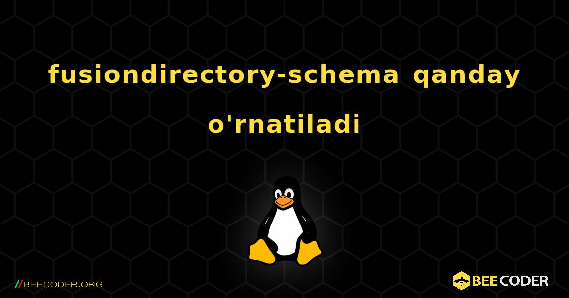 fusiondirectory-schema  qanday o'rnatiladi. Linux