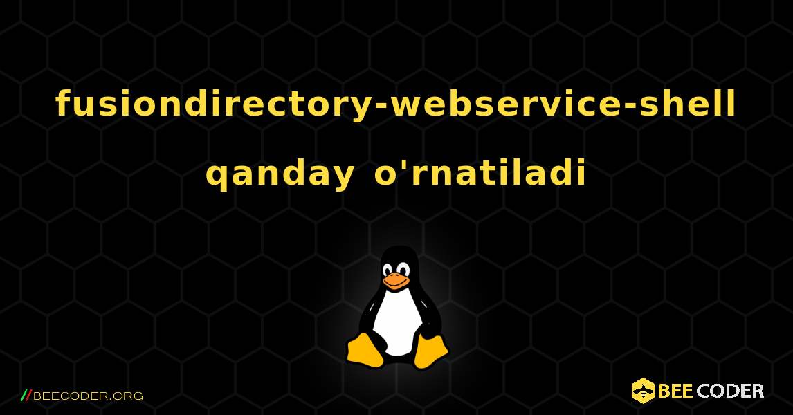 fusiondirectory-webservice-shell  qanday o'rnatiladi. Linux