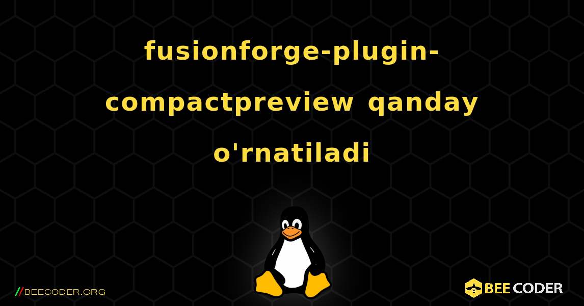 fusionforge-plugin-compactpreview  qanday o'rnatiladi. Linux
