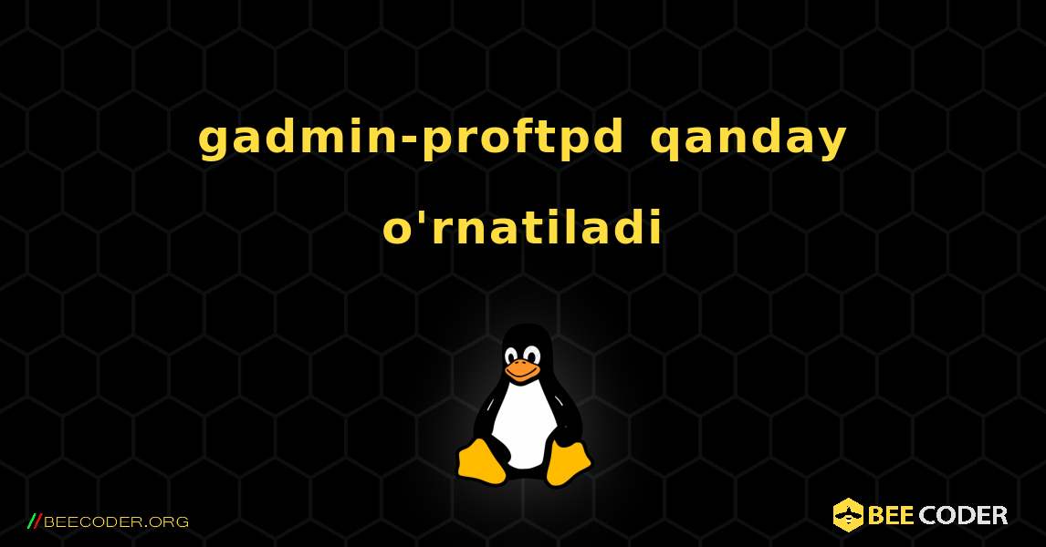 gadmin-proftpd  qanday o'rnatiladi. Linux