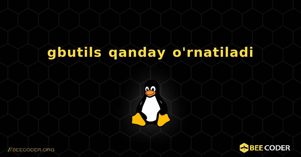 gbutils  qanday o'rnatiladi. Linux