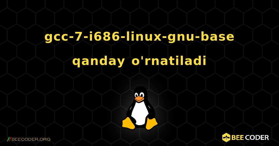 gcc-7-i686-linux-gnu-base  qanday o'rnatiladi. Linux