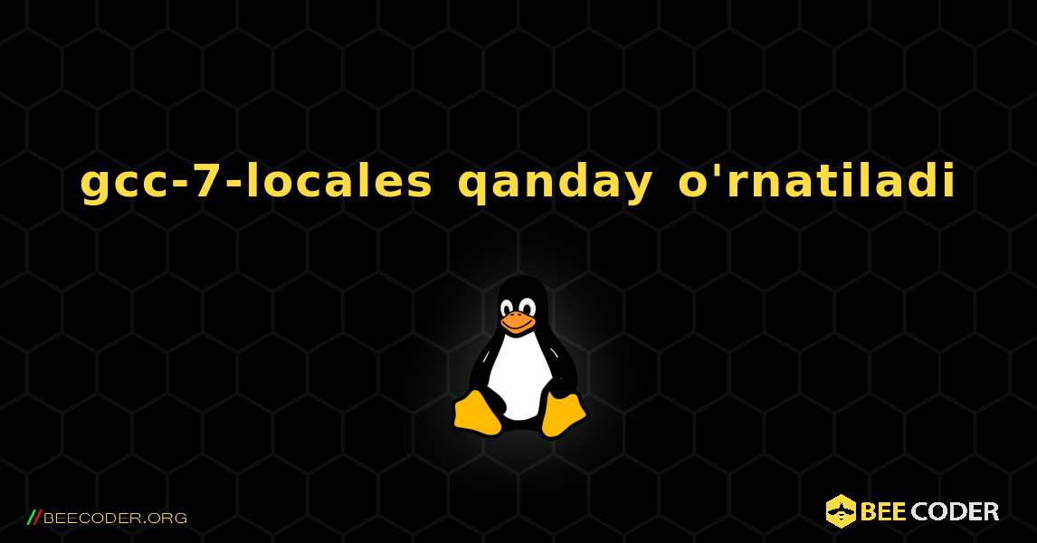 gcc-7-locales  qanday o'rnatiladi. Linux