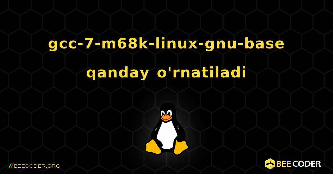 gcc-7-m68k-linux-gnu-base  qanday o'rnatiladi. Linux