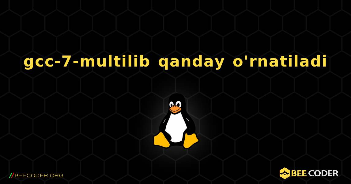 gcc-7-multilib  qanday o'rnatiladi. Linux