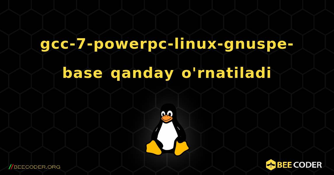 gcc-7-powerpc-linux-gnuspe-base  qanday o'rnatiladi. Linux