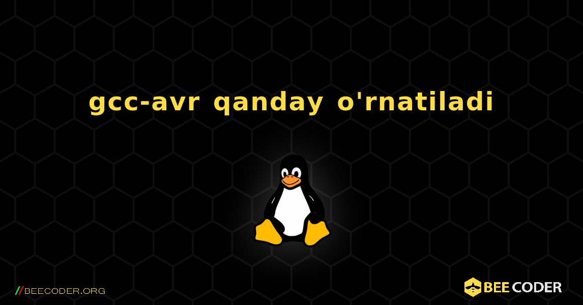 gcc-avr  qanday o'rnatiladi. Linux