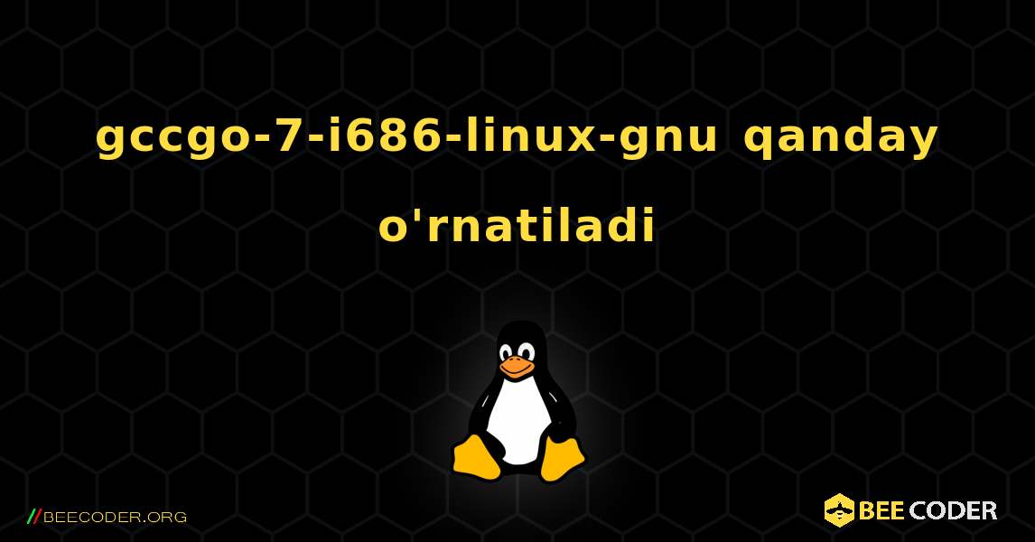 gccgo-7-i686-linux-gnu  qanday o'rnatiladi. Linux