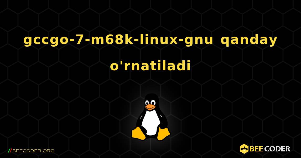 gccgo-7-m68k-linux-gnu  qanday o'rnatiladi. Linux
