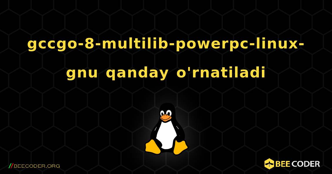 gccgo-8-multilib-powerpc-linux-gnu  qanday o'rnatiladi. Linux