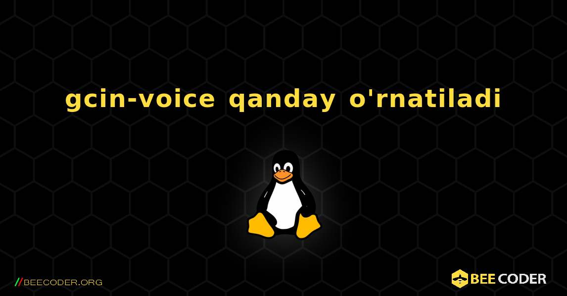 gcin-voice  qanday o'rnatiladi. Linux