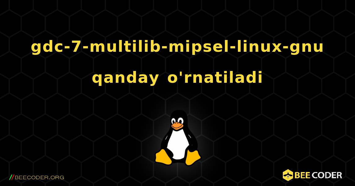 gdc-7-multilib-mipsel-linux-gnu  qanday o'rnatiladi. Linux