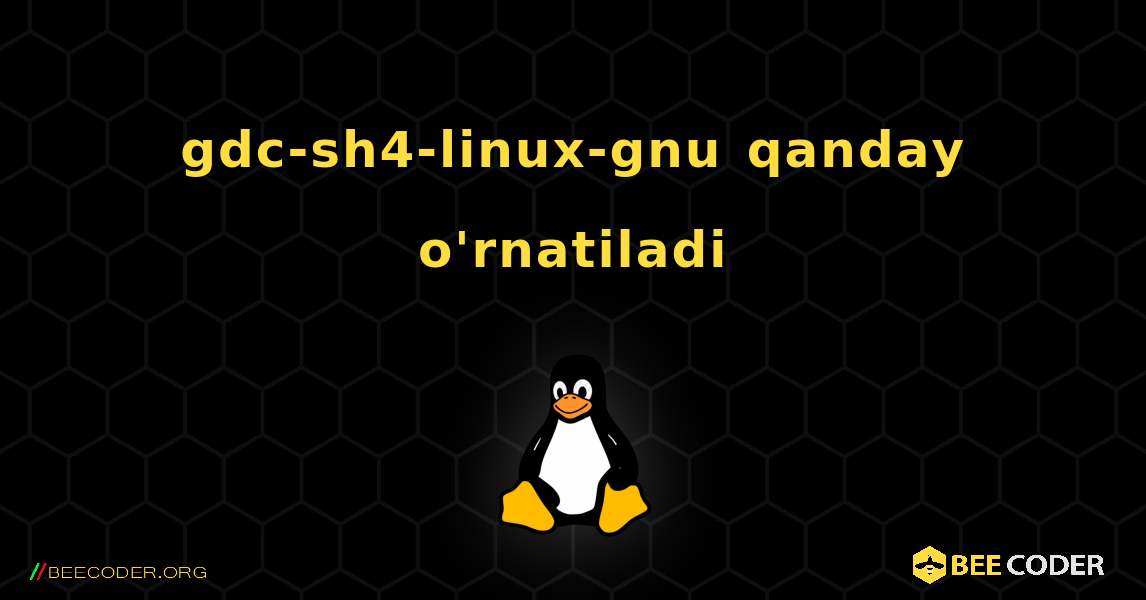 gdc-sh4-linux-gnu  qanday o'rnatiladi. Linux