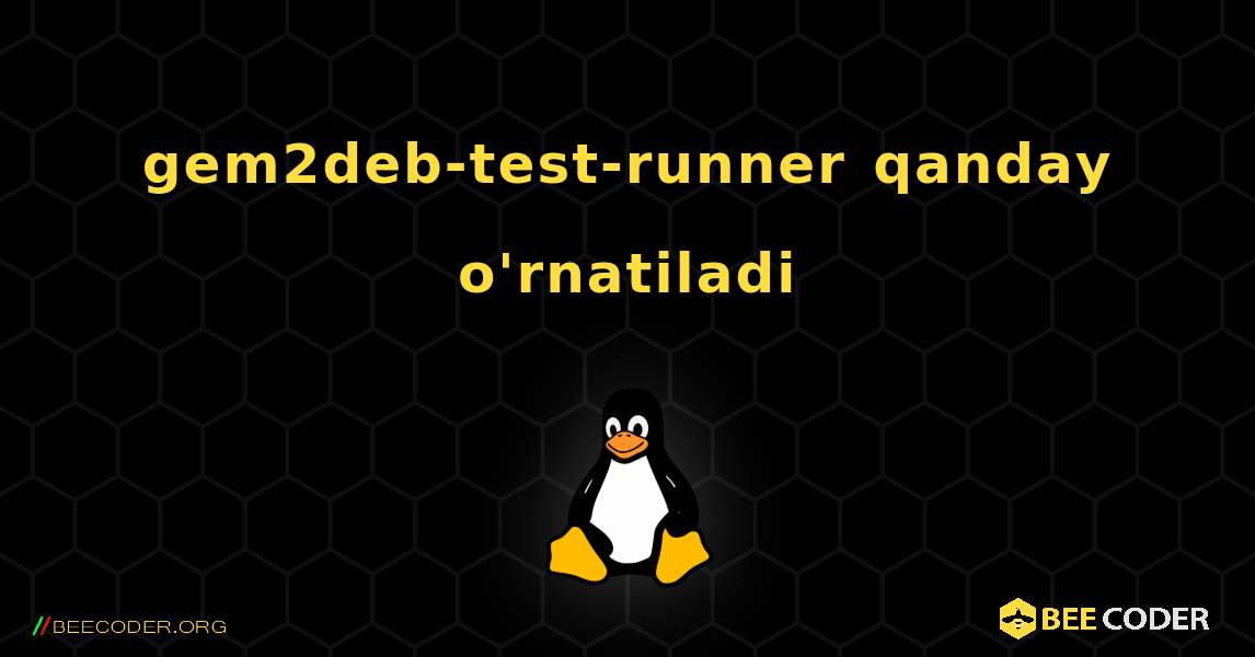 gem2deb-test-runner  qanday o'rnatiladi. Linux