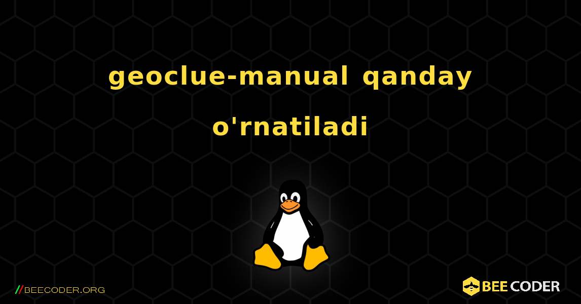 geoclue-manual  qanday o'rnatiladi. Linux