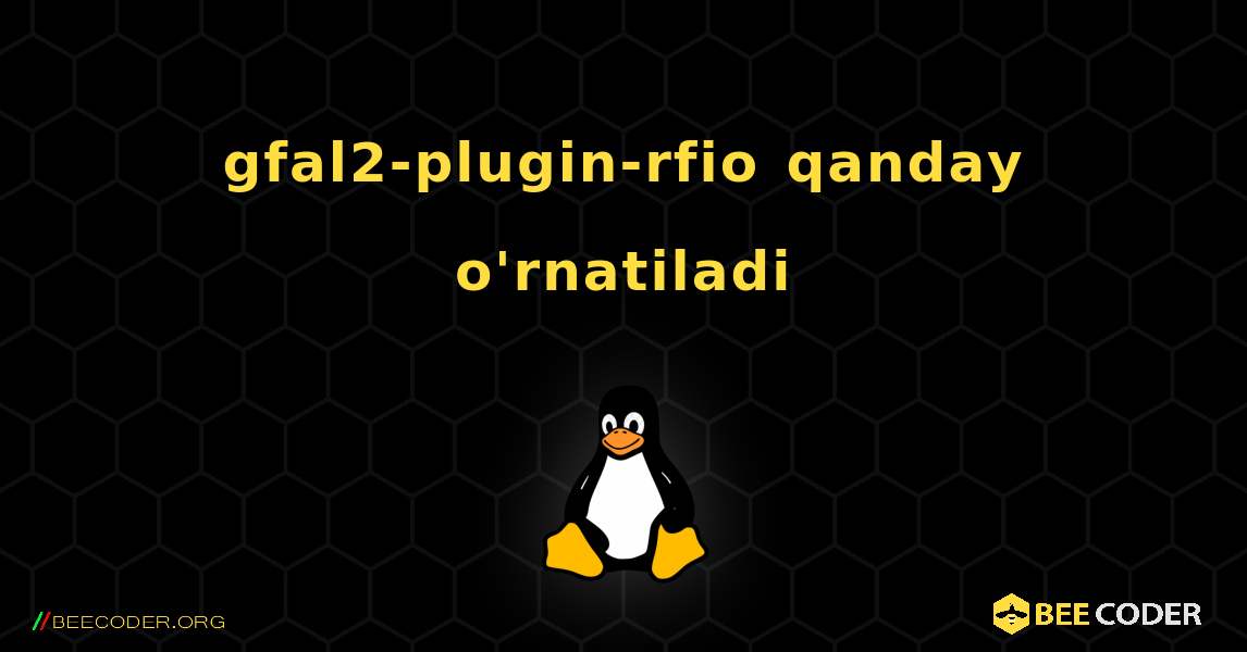 gfal2-plugin-rfio  qanday o'rnatiladi. Linux