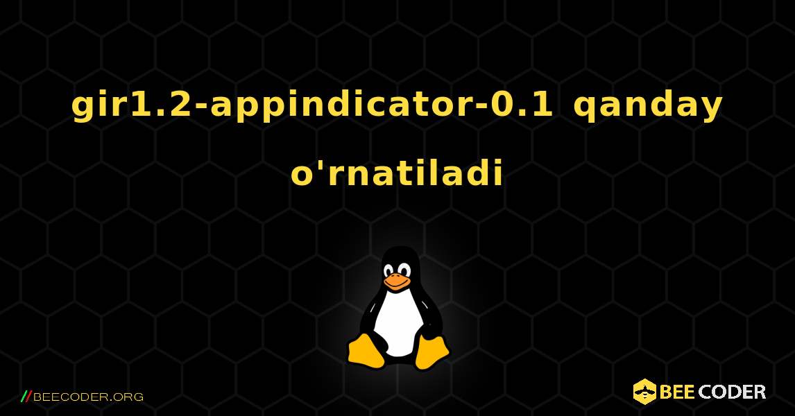 gir1.2-appindicator-0.1  qanday o'rnatiladi. Linux