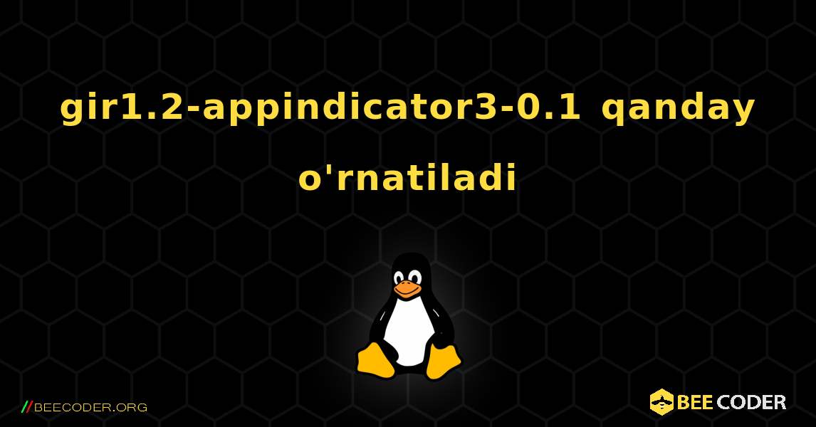 gir1.2-appindicator3-0.1  qanday o'rnatiladi. Linux