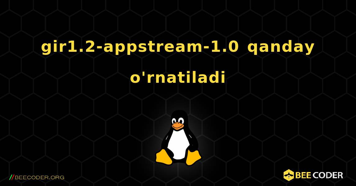 gir1.2-appstream-1.0  qanday o'rnatiladi. Linux