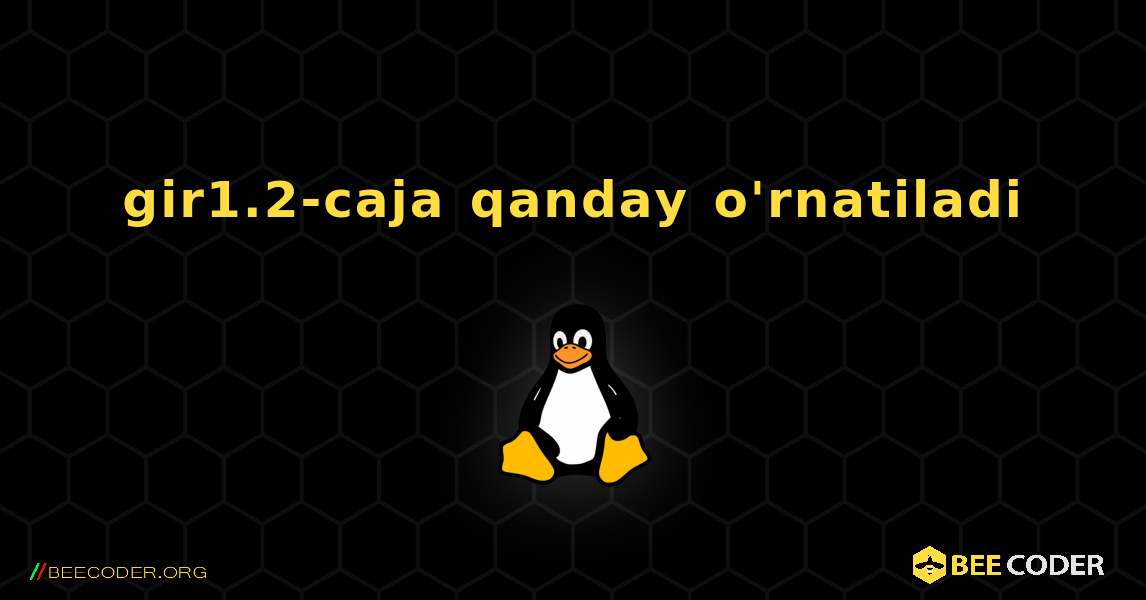 gir1.2-caja  qanday o'rnatiladi. Linux