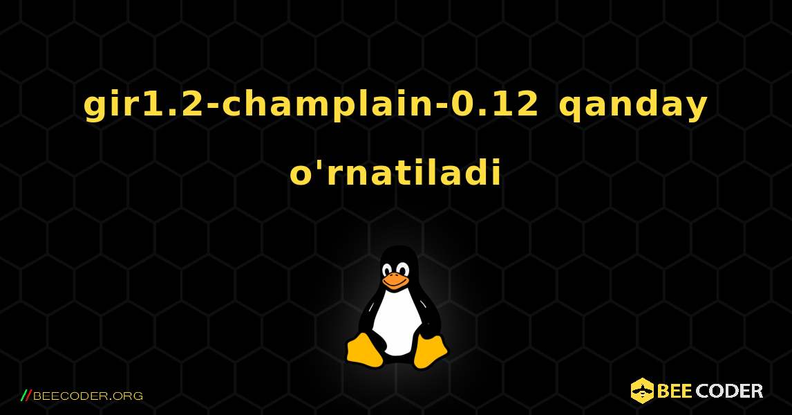 gir1.2-champlain-0.12  qanday o'rnatiladi. Linux