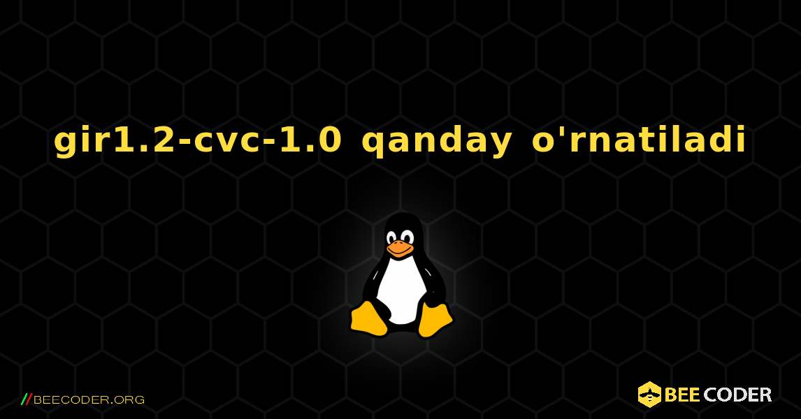 gir1.2-cvc-1.0  qanday o'rnatiladi. Linux