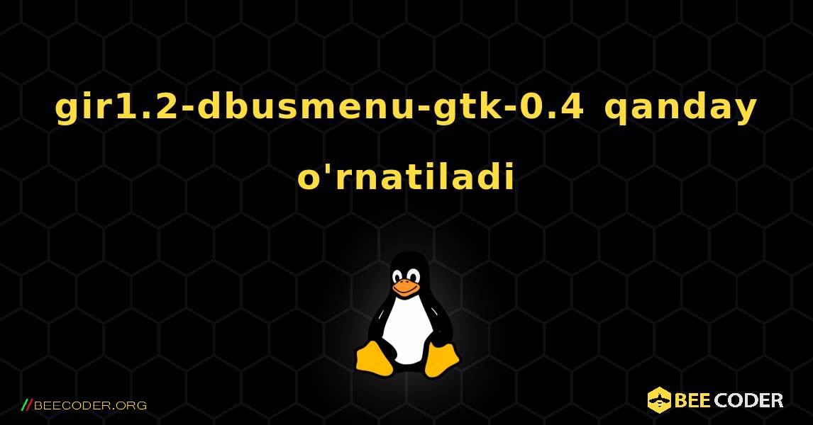 gir1.2-dbusmenu-gtk-0.4  qanday o'rnatiladi. Linux