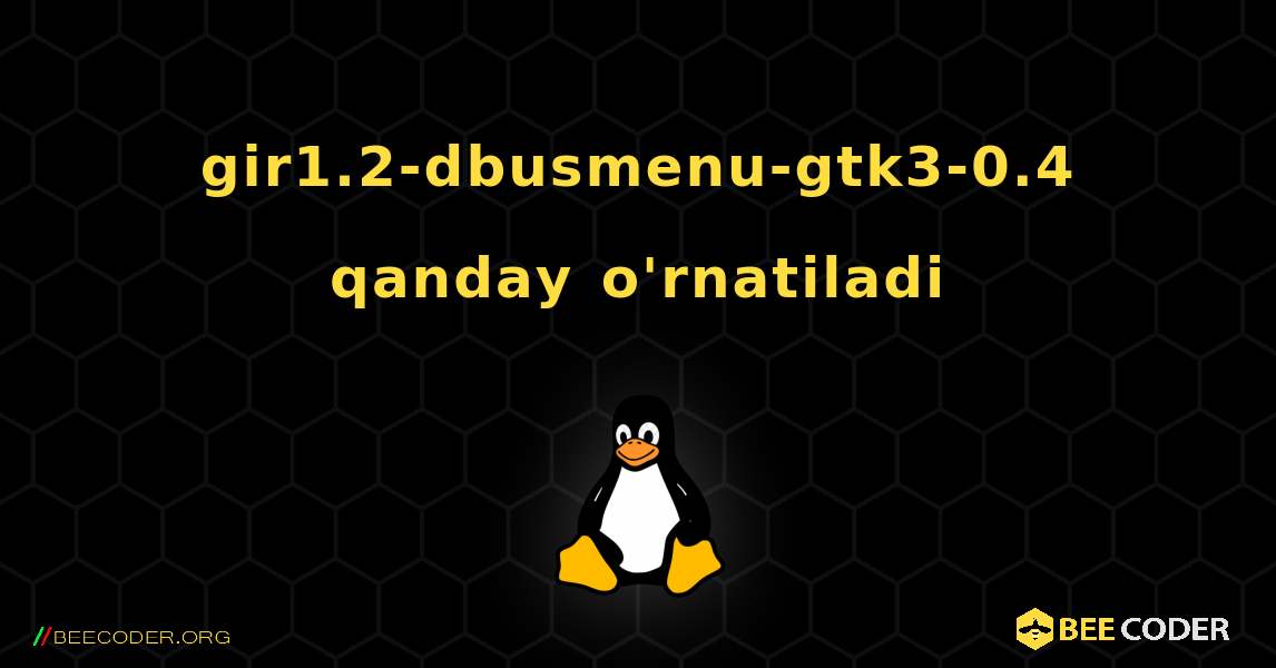 gir1.2-dbusmenu-gtk3-0.4  qanday o'rnatiladi. Linux
