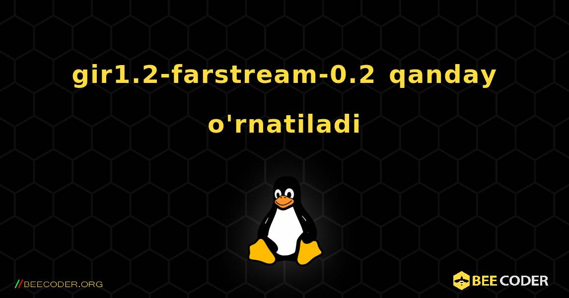 gir1.2-farstream-0.2  qanday o'rnatiladi. Linux