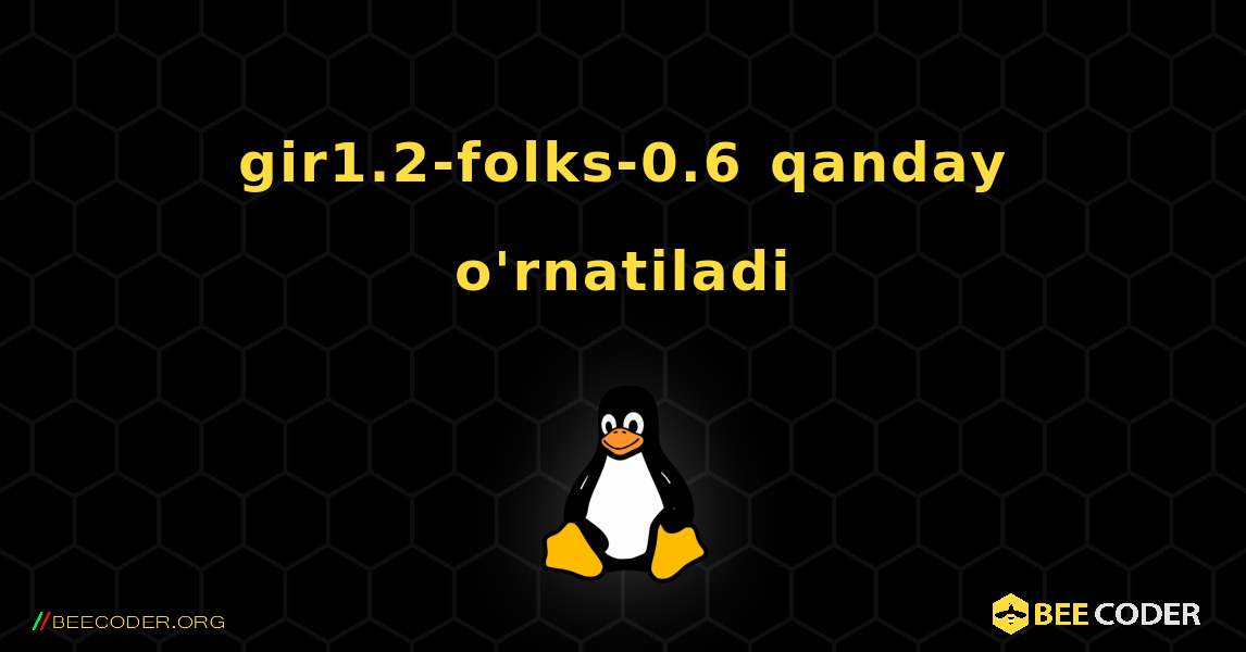 gir1.2-folks-0.6  qanday o'rnatiladi. Linux