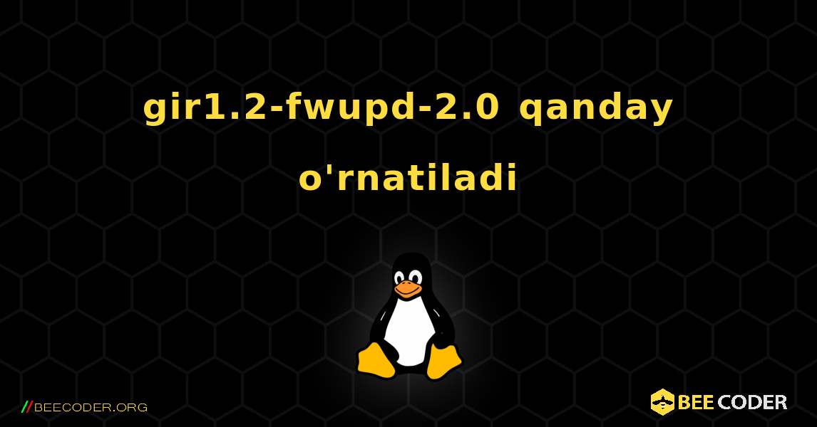 gir1.2-fwupd-2.0  qanday o'rnatiladi. Linux