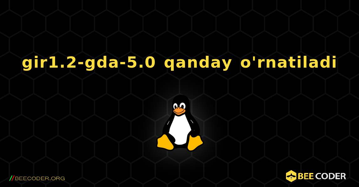 gir1.2-gda-5.0  qanday o'rnatiladi. Linux