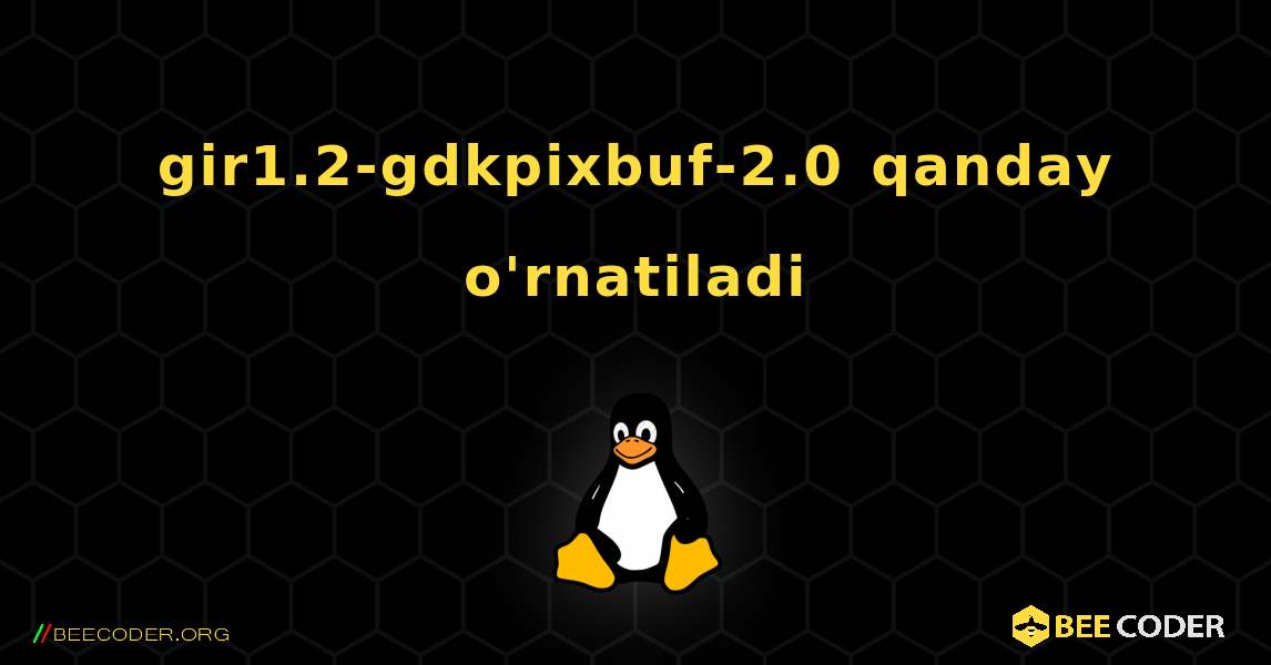 gir1.2-gdkpixbuf-2.0  qanday o'rnatiladi. Linux