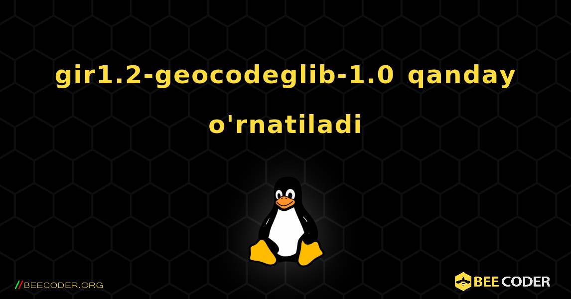 gir1.2-geocodeglib-1.0  qanday o'rnatiladi. Linux