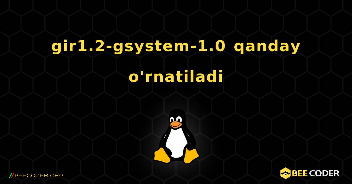 gir1.2-gsystem-1.0  qanday o'rnatiladi. Linux