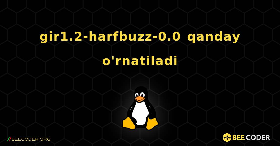 gir1.2-harfbuzz-0.0  qanday o'rnatiladi. Linux