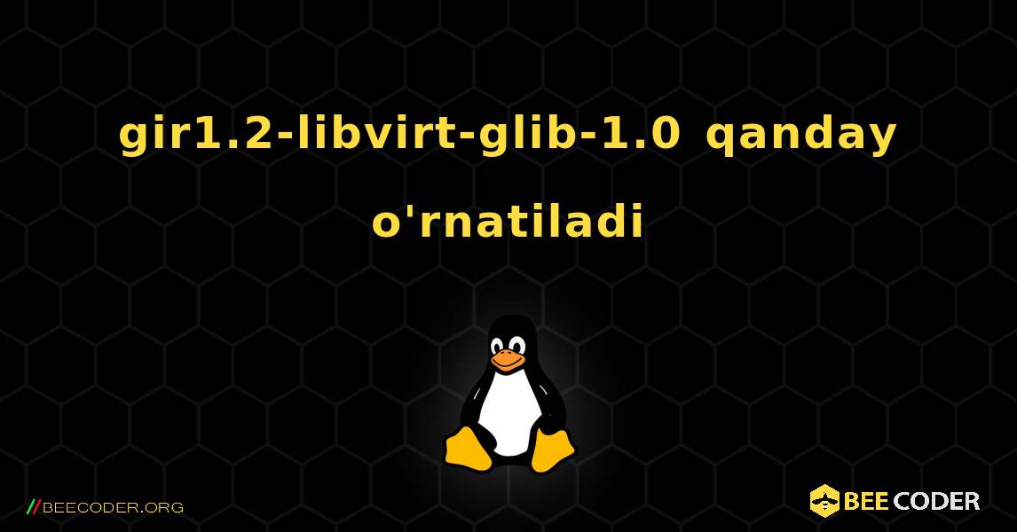 gir1.2-libvirt-glib-1.0  qanday o'rnatiladi. Linux