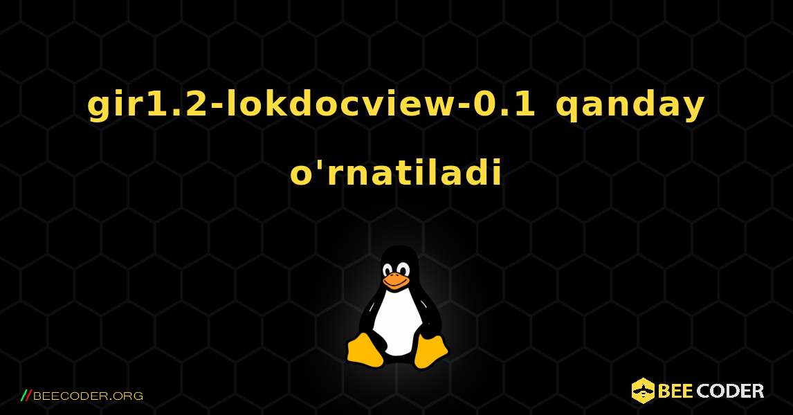 gir1.2-lokdocview-0.1  qanday o'rnatiladi. Linux